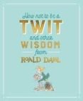 how not to be a twit and other wisdom from roald dahl-roald dahl-9780241330821 how not to be a twit and other wisdom from roald dahl-roald dahl-9780241330821
