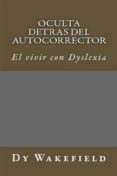 oculta detras del autocorrector: el vivir con dyslexia (ebook)-dy wakefield-9781507169421 oculta detras del autocorrector: el vivir con dyslexia (ebook)-dy wakefield-9781507169421