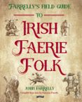 FARRELLY'S FIELD GUIDE TO IRISH FAERIE FOLK  (edición en inglés)