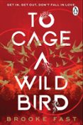 TO CAGE A WILD BIRD