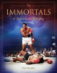 THE IMMORTALS OF AMERICAN BOXING