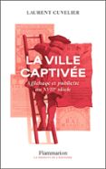 LA VILLE CAPTIVÉE. AFFICHAGE ET PUBLICITÉ AU XVIIIE  (edición en francés)