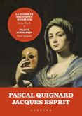 LA FAUSSETÉ DES VERTUS HUMAINES - PRÉCÉDÉE DE TRAITÉ SUR ESPRIT PAR PASCAL QUIGNARD