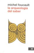 la arqueologia del saber (2ª ed.)-michel foucault-9786070301421 la arqueologia del saber (2ª ed.)-michel foucault-9786070301421