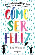 cómo ser feliz-eva woods-9788401021121 cómo ser feliz-eva woods-9788401021121