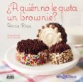 ¿a quien no le gusta un brownie?-annie rigg-9788403513921 ¿a quien no le gusta un brownie?-annie rigg-9788403513921