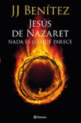jesus de nazaret: nada es lo que parece-j. j. benitez-9788408013921 jesus de nazaret: nada es lo que parece-j. j. benitez-9788408013921