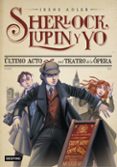 sherlock, lupin y yo 2. ultimo acto en el teatro de la opera-irene adler-9788408038221 sherlock, lupin y yo 2. ultimo acto en el teatro de la opera-irene adler-9788408038221