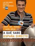 a que sabe españa directo: las mejores recetas del programa de tv e-iñaki del moral-sara brun-9788408074021 a que sabe españa directo: las mejores recetas del programa de tv e-iñaki del moral-sara brun-9788408074021