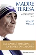 ven, se mi luz: las cartas privadas de la santa de calcuta-9788408077121 ven, se mi luz: las cartas privadas de la santa de calcuta-9788408077121