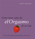 como tener cada dia el orgasmo de tu vida-kate taylor-9788408079521 como tener cada dia el orgasmo de tu vida-kate taylor-9788408079521