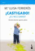 ¡castigado!: ¿es necesario?. soluciones educativas eficaces-mª luisa ferreros-9788408110521 ¡castigado!: ¿es necesario?. soluciones educativas eficaces-mª luisa ferreros-9788408110521