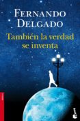 tambien la verdad se inventa-fernando delgado-9788408113621 tambien la verdad se inventa-fernando delgado-9788408113621