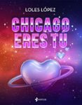 Descargas de libros electrónicos de Rapidshare en pdf CHICAGO ERES TÚ MOBI CHM RTF de LOLES LOPEZ (Literatura española) 9788408295921