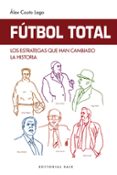 Ebook gratis italiano descargar pdf FÚTBOL TOTAL. LOS ESTRATEGAS QUE HAN CAMBIADO LA HISTORIA 9788410043121