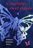 crisalidas en el espejo-antonio jimenez ariza-9788415387121 crisalidas en el espejo-antonio jimenez ariza-9788415387121