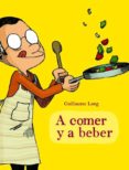 a beber y a comer-guillaume long-9788415530121 a beber y a comer-guillaume long-9788415530121