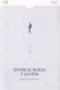 entre el ruido y la vida-alejandro palomas-9788415700821 entre el ruido y la vida-alejandro palomas-9788415700821