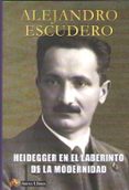 heidegger en el laberinto de la modernidad-alejandro escudero-9788415757221 heidegger en el laberinto de la modernidad-alejandro escudero-9788415757221