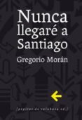 nunca llegare a santiago-gregorio moran-9788415862321 nunca llegare a santiago-gregorio moran-9788415862321