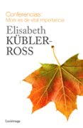 conferencias: morir es de vital importancia-elisabeth kubler-ross-9788415864721 conferencias: morir es de vital importancia-elisabeth kubler-ross-9788415864721