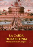 la caida de babilonia-montserrat rico gongora-9788416005321 la caida de babilonia-montserrat rico gongora-9788416005321