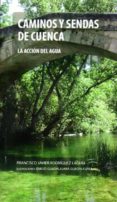 caminos y dendas de cuenca: la accion del agua-francisco j. rodriguez laguia-9788416161621 caminos y dendas de cuenca: la accion del agua-francisco j. rodriguez laguia-9788416161621