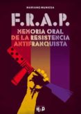 f.r.a.p. memoria oral de la resistencia antifranquista-mariano muniesa-9788416229321 f.r.a.p. memoria oral de la resistencia antifranquista-mariano muniesa-9788416229321