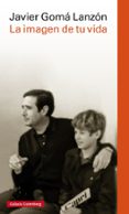 la imagen de tu vida-javier goma lanzon-9788416252121 la imagen de tu vida-javier goma lanzon-9788416252121