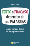 éxito o fracaso dependen de tus palabras-patrick alain-9788416583621 éxito o fracaso dependen de tus palabras-patrick alain-9788416583621