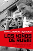 los niños de rusia: la verdadera historia de una operacion de retorno-rafael moreno izquierdo-9788417067021 los niños de rusia: la verdadera historia de una operacion de retorno-rafael moreno izquierdo-9788417067021