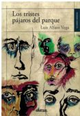 los tristes pajaros del parque-luis alfaro vega-9788417269821 los tristes pajaros del parque-luis alfaro vega-9788417269821