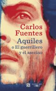 aquiles o el guerrillero y el asesino-carlos fuentes-9788420423821 aquiles o el guerrillero y el asesino-carlos fuentes-9788420423821