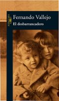 el desbarrancadero-fernando vallejo-9788420442921 el desbarrancadero-fernando vallejo-9788420442921