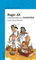 roger ax: la divertida historia de la humanidad-carlos garcia retuerta-9788420443621 roger ax: la divertida historia de la humanidad-carlos garcia retuerta-9788420443621