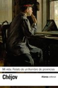 mi vida: relato de un hombre de provincias-anton pavlovich chejov-9788420678221 mi vida: relato de un hombre de provincias-anton pavlovich chejov-9788420678221
