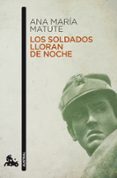 los soldados lloran de noche-ana maria matute-9788423343621 los soldados lloran de noche-ana maria matute-9788423343621