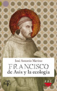 francisco de asis y la ecologia-jose antonio merino-9788428820721 francisco de asis y la ecologia jose antonio merino 9788428820721