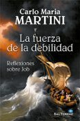 la fuerza de la debilidad-carlo maria martini-9788429321821 la fuerza de la debilidad-carlo maria martini-9788429321821