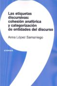 las etiquetas discursivas: cohesion anaforica y categorizacion de entidades del discurso-anna lopez samaniego-9788431329921 las etiquetas discursivas: cohesion anaforica y categorizacion de entidades del discurso-anna lopez samaniego-9788431329921