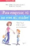 ¡para empezar, tu no eres mi madre¡-m claude vallejo m-fronty-9788431534721 ¡para empezar, tu no eres mi madre¡-m claude vallejo m-fronty-9788431534721