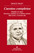 cuentos completos: batallas de amor; enormes cambios en el ultimo minuto; mas tarde, el mismo dia-grace paley-9788433976321 cuentos completos: batallas de amor; enormes cambios en el ultimo minuto; mas tarde, el mismo dia-grace paley-9788433976321