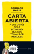 carta abierta a los gurus de la economia que nos toman por imbeciles-bernard maris-9788434421721 carta abierta a los gurus de la economia que nos toman por imbeciles-bernard maris-9788434421721