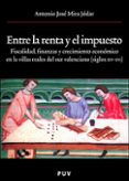 ENTRE LA RENTA Y EL IMPUESTO: FISCALIDAD, FINANZAS Y CRECIMIENTO ECONOMICO EN LAS VILLAS REALES DEL SUR VALENCIANO (SIGLO XIV-XVI)-1025255-otro-formato