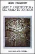 arte y arquitectura del oriente antiguo (3ª ed.)-henri frankfort-9788437603421 arte y arquitectura del oriente antiguo (3ª ed.)-henri frankfort-9788437603421