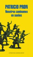 nosotros caminamos en sueños-patricio pron-9788439728221 nosotros caminamos en sueños-patricio pron-9788439728221