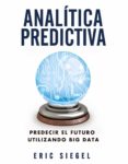 analítica predictiva: predecir el futuro utilizando big data-eric siegel-9788441534421 analítica predictiva: predecir el futuro utilizando big data-eric siegel-9788441534421