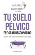 tu suelo pélvico, ese gran desconocido-raquel lopez alvarez-9788448024321 tu suelo pélvico, ese gran desconocido-raquel lopez alvarez-9788448024321