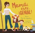 mama, eres ¡genial!-myriam sayalero-marisa morea-9788448847821 mama, eres ¡genial!-myriam sayalero-marisa morea-9788448847821