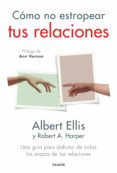 Descargar libros gratis en archivo pdf CÓMO NO ESTROPEAR TUS RELACIONES 9788449339721  (Literatura española) de ELLIS ALBERT